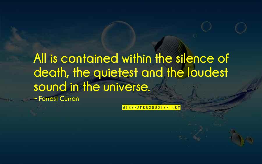 Philosophy Of Universe Quotes By Forrest Curran: All is contained within the silence of death,