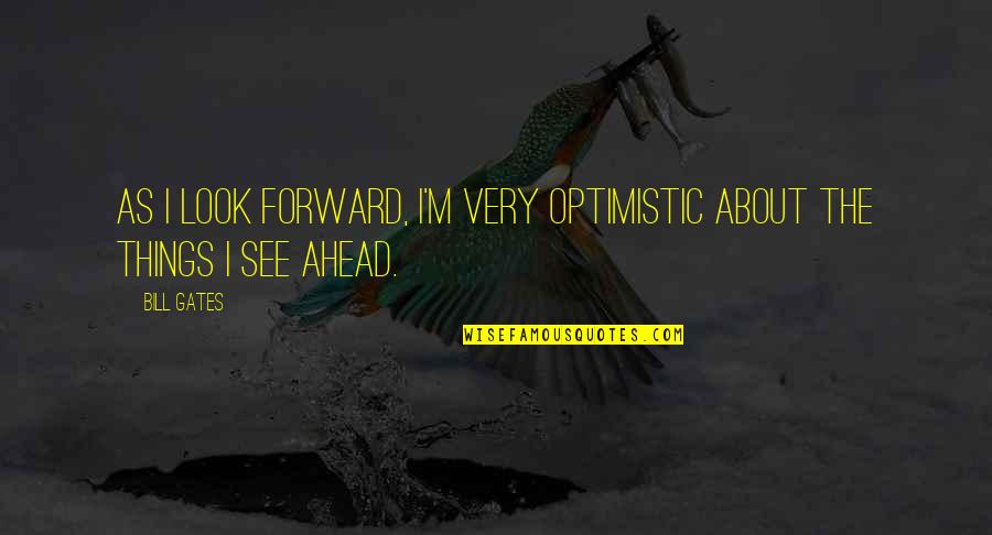 Philosophy Pavlov Quotes By Bill Gates: As I look forward, I'm very optimistic about