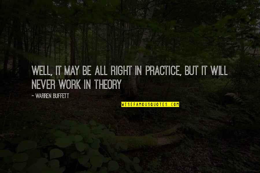 Philosophy Pavlov Quotes By Warren Buffett: Well, it may be all right in practice,