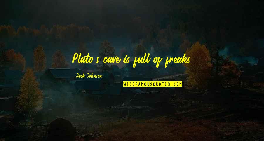 Philosophy Plato Quotes By Jack Johnson: Plato's cave is full of freaks. Philosophy Plato Quotes By Jack Johnson: Plato's cave is full of freaks.