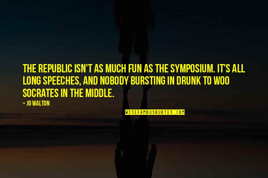 Philosophy Plato Quotes By Jo Walton: The Republic isn't as much fun as The Philosophy Plato Quotes By Jo Walton: The Republic isn't as much fun as The