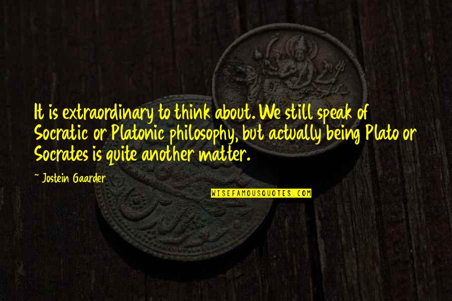 Philosophy Plato Quotes By Jostein Gaarder: It is extraordinary to think about. We still Philosophy Plato Quotes By Jostein Gaarder: It is extraordinary to think about. We still