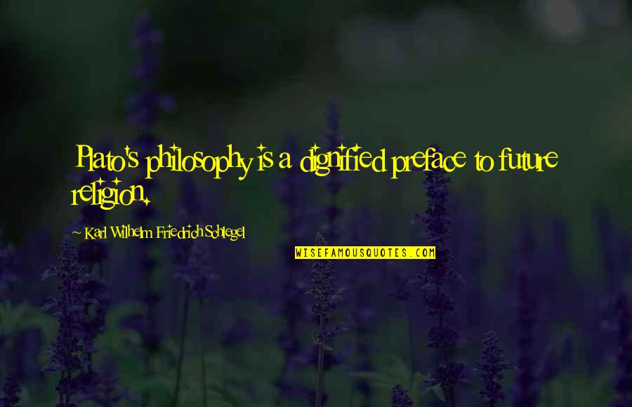 Philosophy Plato Quotes By Karl Wilhelm Friedrich Schlegel: Plato's philosophy is a dignified preface to future Philosophy Plato Quotes By Karl Wilhelm Friedrich Schlegel: Plato's philosophy is a dignified preface to future
