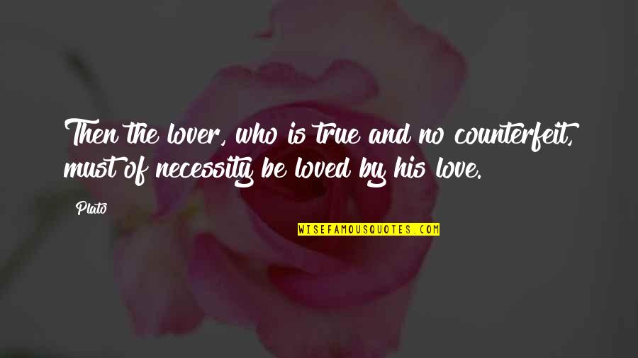 Philosophy Plato Quotes By Plato: Then the lover, who is true and no