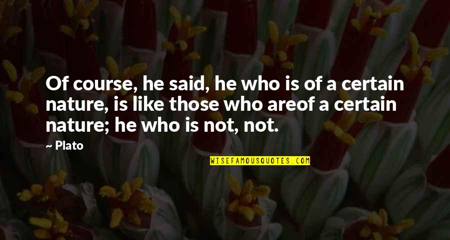 Philosophy Plato Quotes By Plato: Of course, he said, he who is of