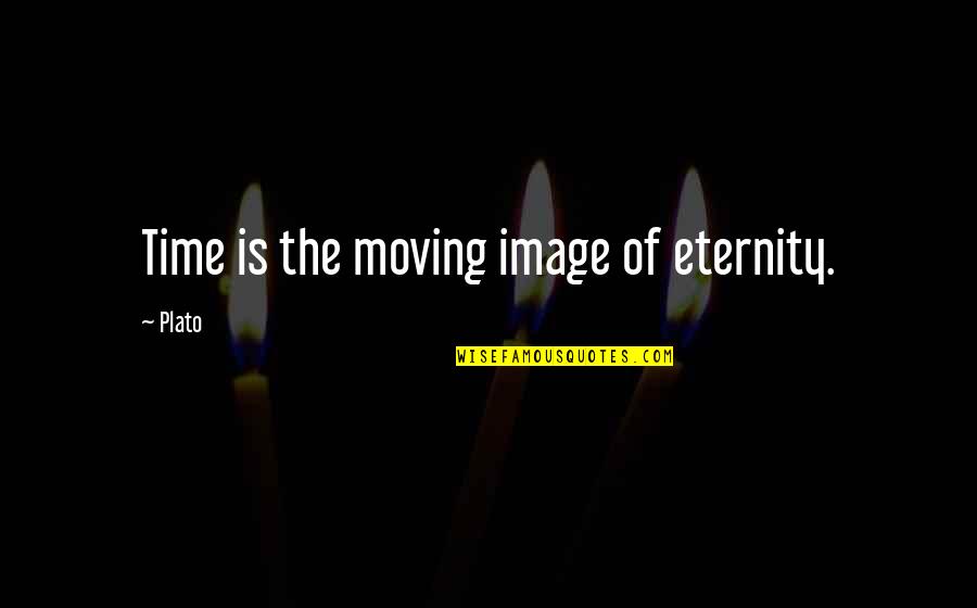 Philosophy Plato Quotes By Plato: Time is the moving image of eternity.