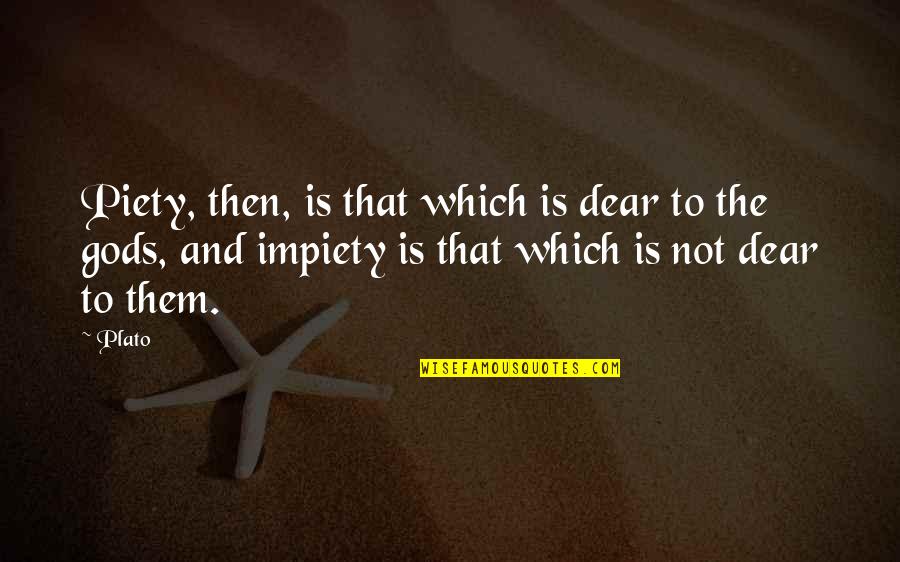 Philosophy Plato Quotes By Plato: Piety, then, is that which is dear to Philosophy Plato Quotes By Plato: Piety, then, is that which is dear to