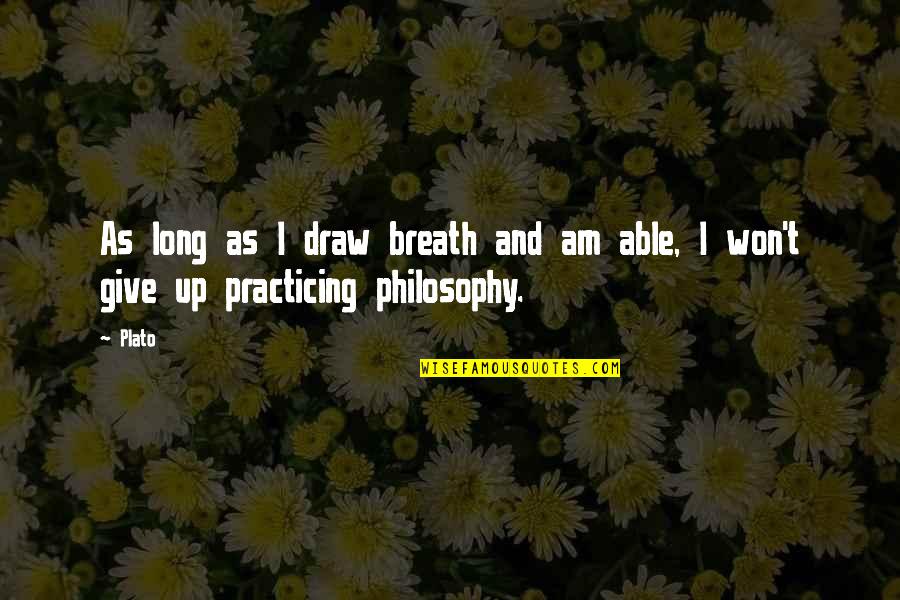 Philosophy Plato Quotes By Plato: As long as I draw breath and am