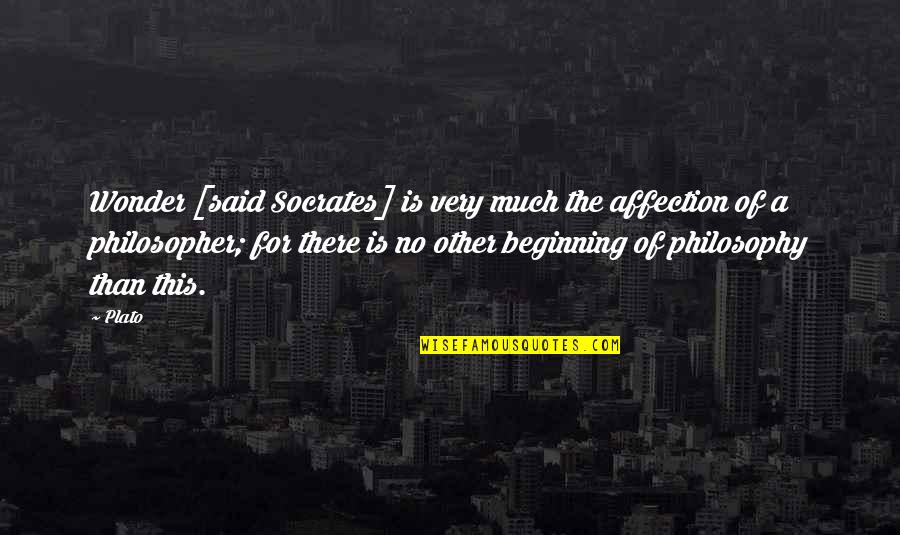 Philosophy Plato Quotes By Plato: Wonder [said Socrates] is very much the affection