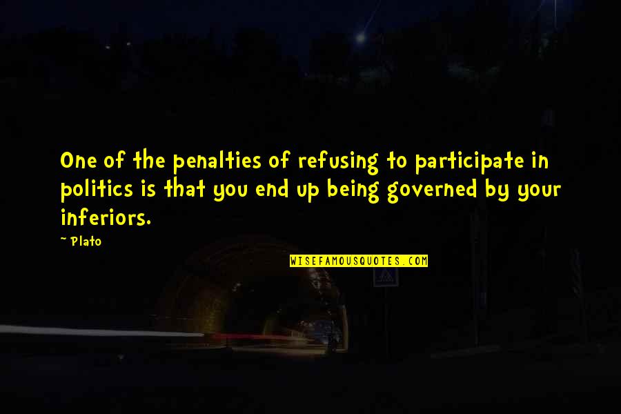 Philosophy Plato Quotes By Plato: One of the penalties of refusing to participate Philosophy Plato Quotes By Plato: One of the penalties of refusing to participate
