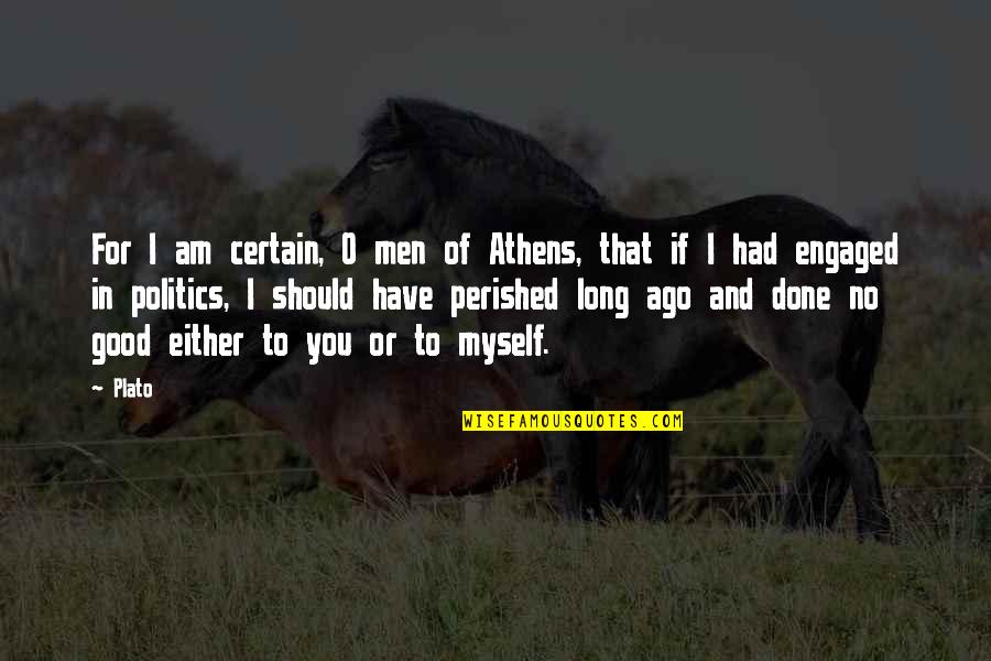 Philosophy Plato Quotes By Plato: For I am certain, O men of Athens, Philosophy Plato Quotes By Plato: For I am certain, O men of Athens,