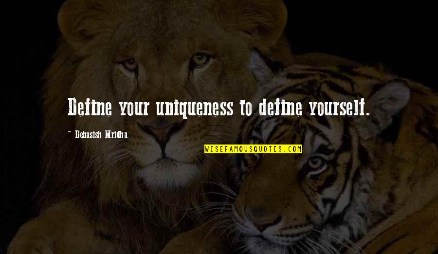 Philosophy Quotes By Debasish Mridha: Define your uniqueness to define yourself.