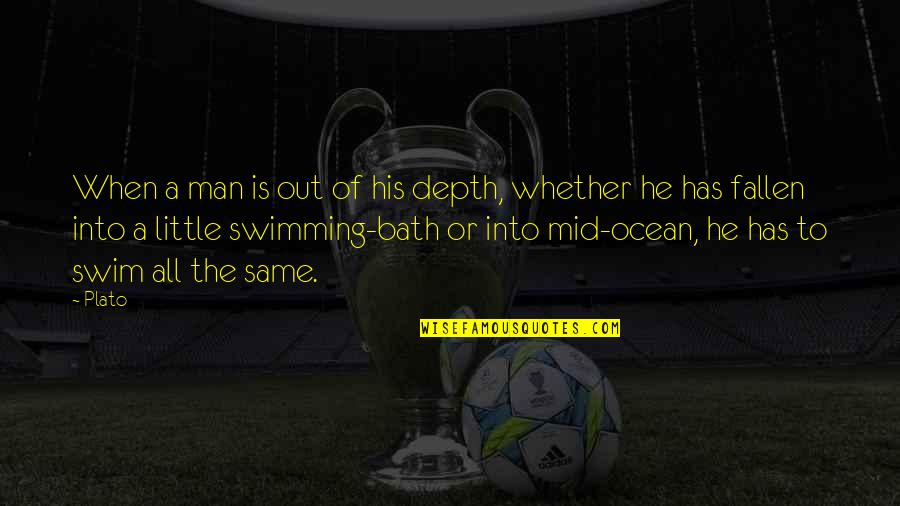 Philosophy Quotes By Plato: When a man is out of his depth,