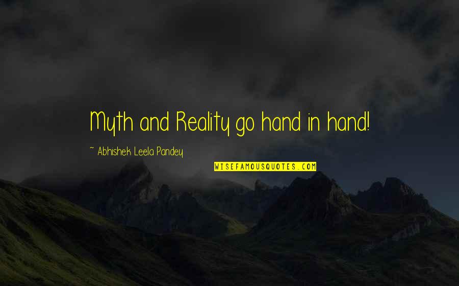 Philosophy Reality Quotes By Abhishek Leela Pandey: Myth and Reality go hand in hand! Philosophy Reality Quotes By Abhishek Leela Pandey: Myth and Reality go hand in hand!