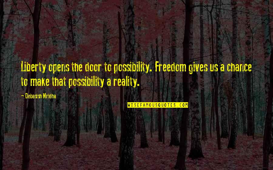 Philosophy Reality Quotes By Debasish Mridha: Liberty opens the door to possibility. Freedom gives Philosophy Reality Quotes By Debasish Mridha: Liberty opens the door to possibility. Freedom gives