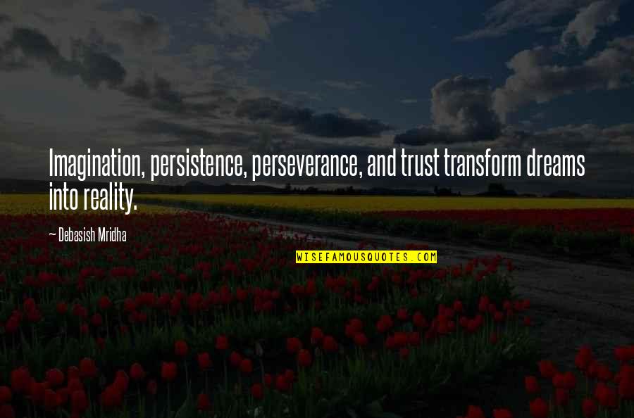 Philosophy Reality Quotes By Debasish Mridha: Imagination, persistence, perseverance, and trust transform dreams into