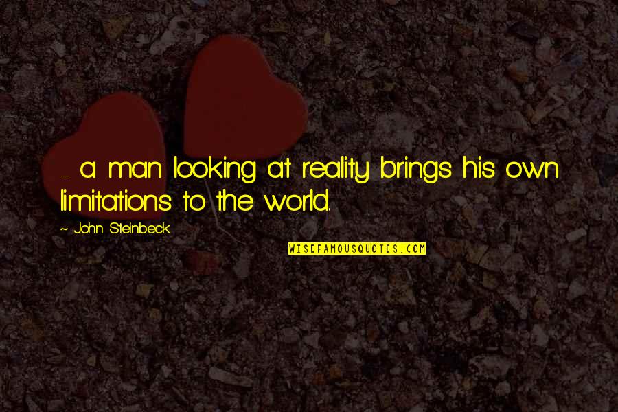 Philosophy Reality Quotes By John Steinbeck: - a man looking at reality brings his Philosophy Reality Quotes By John Steinbeck: - a man looking at reality brings his