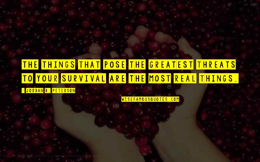 Philosophy Reality Quotes By Jordan B. Peterson: The things that pose the greatest threats to Philosophy Reality Quotes By Jordan B. Peterson: The things that pose the greatest threats to