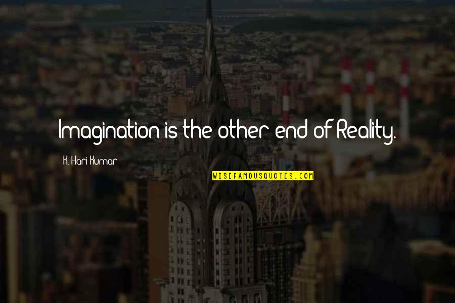 Philosophy Reality Quotes By K. Hari Kumar: Imagination is the other end of Reality. Philosophy Reality Quotes By K. Hari Kumar: Imagination is the other end of Reality.