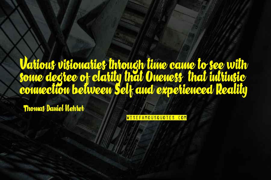 Philosophy Reality Quotes By Thomas Daniel Nehrer: Various visionaries through time came to see with Philosophy Reality Quotes By Thomas Daniel Nehrer: Various visionaries through time came to see with
