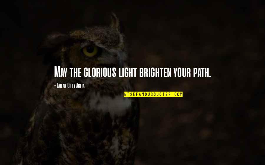 Philosophy Sayings And Quotes By Lailah Gifty Akita: May the glorious light brighten your path.