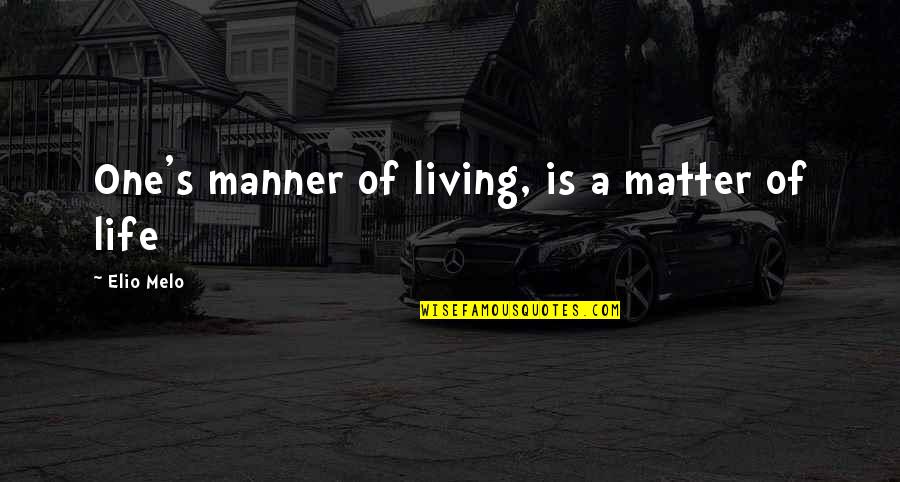 Philosophy Self Awareness Quotes By Elio Melo: One's manner of living, is a matter of Philosophy Self Awareness Quotes By Elio Melo: One's manner of living, is a matter of