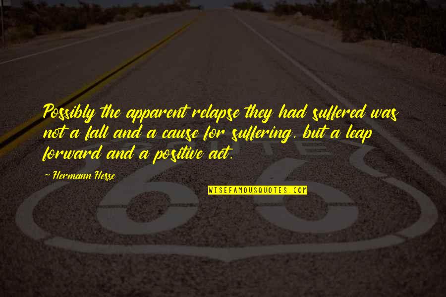 Philosophy Self Awareness Quotes By Hermann Hesse: Possibly the apparent relapse they had suffered was Philosophy Self Awareness Quotes By Hermann Hesse: Possibly the apparent relapse they had suffered was