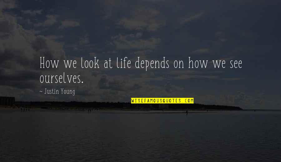 Philosophy Self Awareness Quotes By Justin Young: How we look at life depends on how Philosophy Self Awareness Quotes By Justin Young: How we look at life depends on how