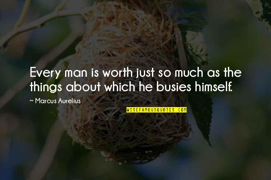 Philosophy Self Awareness Quotes By Marcus Aurelius: Every man is worth just so much as