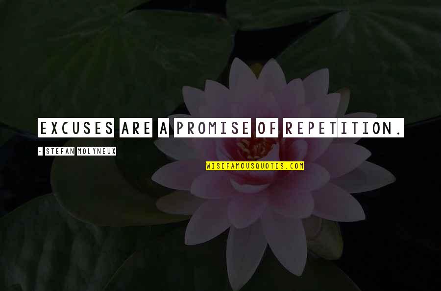 Philosophy Self Awareness Quotes By Stefan Molyneux: Excuses are a promise of repetition. Philosophy Self Awareness Quotes By Stefan Molyneux: Excuses are a promise of repetition.