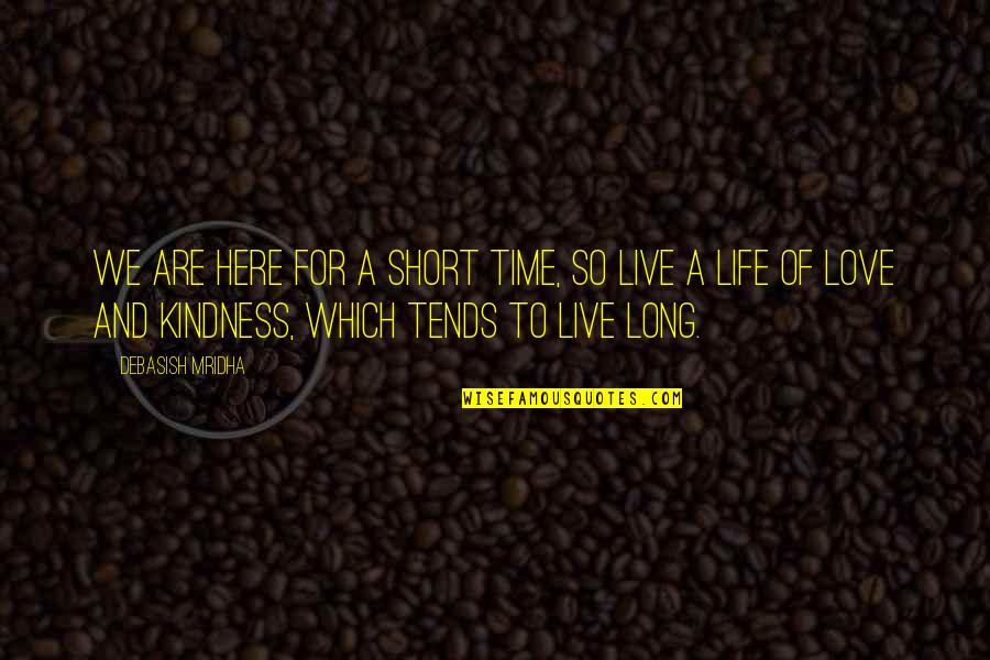 Philosophy Short Quotes By Debasish Mridha: We are here for a short time, so Philosophy Short Quotes By Debasish Mridha: We are here for a short time, so