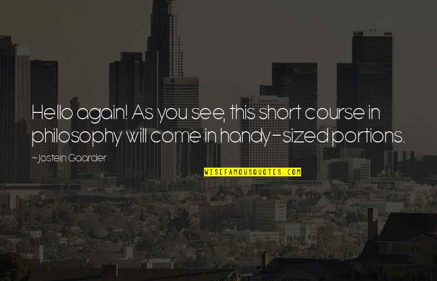 Philosophy Short Quotes By Jostein Gaarder: Hello again! As you see, this short course Philosophy Short Quotes By Jostein Gaarder: Hello again! As you see, this short course