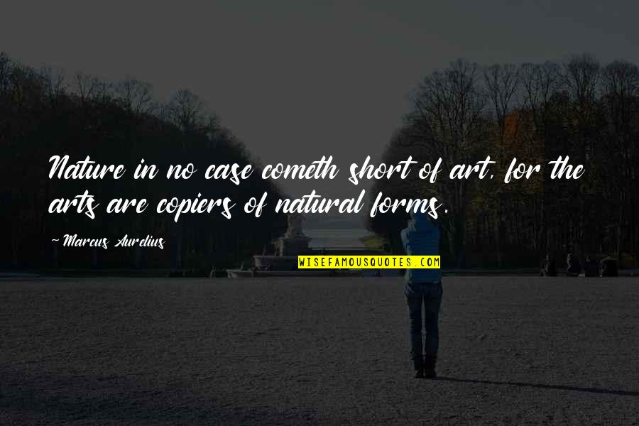 Philosophy Short Quotes By Marcus Aurelius: Nature in no case cometh short of art,
