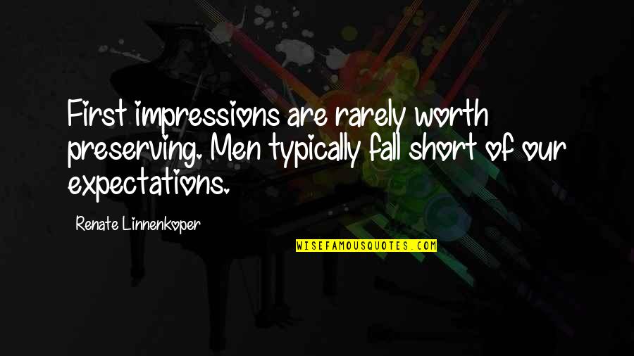 Philosophy Short Quotes By Renate Linnenkoper: First impressions are rarely worth preserving. Men typically Philosophy Short Quotes By Renate Linnenkoper: First impressions are rarely worth preserving. Men typically