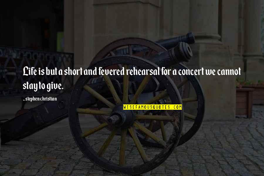 Philosophy Short Quotes By Stephen Christian: Life is but a short and fevered rehearsal Philosophy Short Quotes By Stephen Christian: Life is but a short and fevered rehearsal