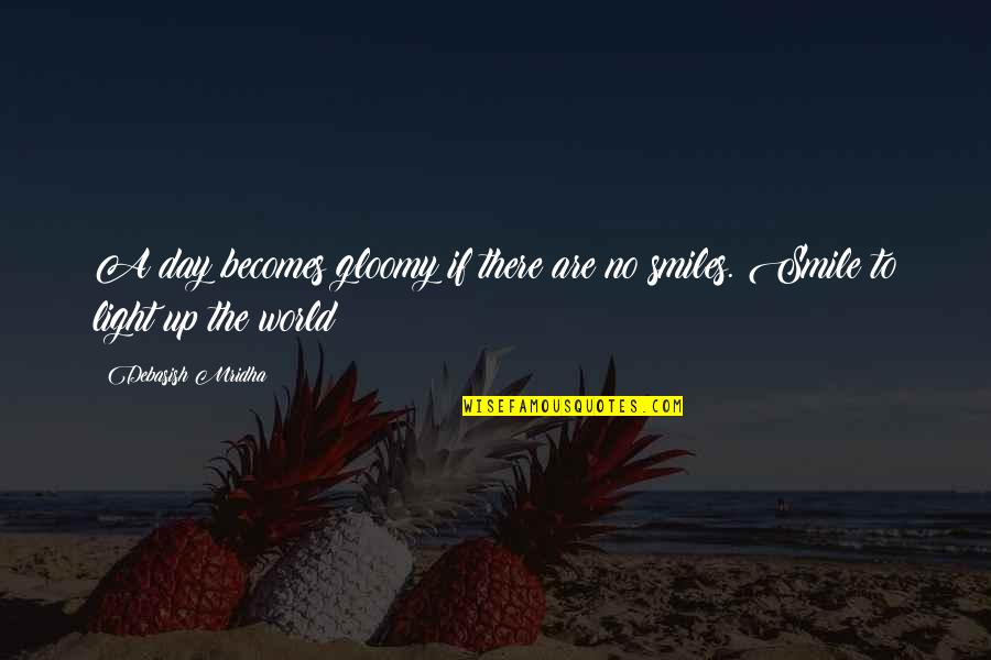Philosophy Smile Quotes By Debasish Mridha: A day becomes gloomy if there are no