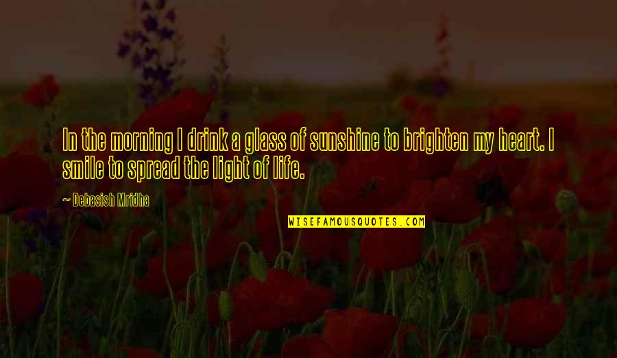 Philosophy Smile Quotes By Debasish Mridha: In the morning I drink a glass of Philosophy Smile Quotes By Debasish Mridha: In the morning I drink a glass of