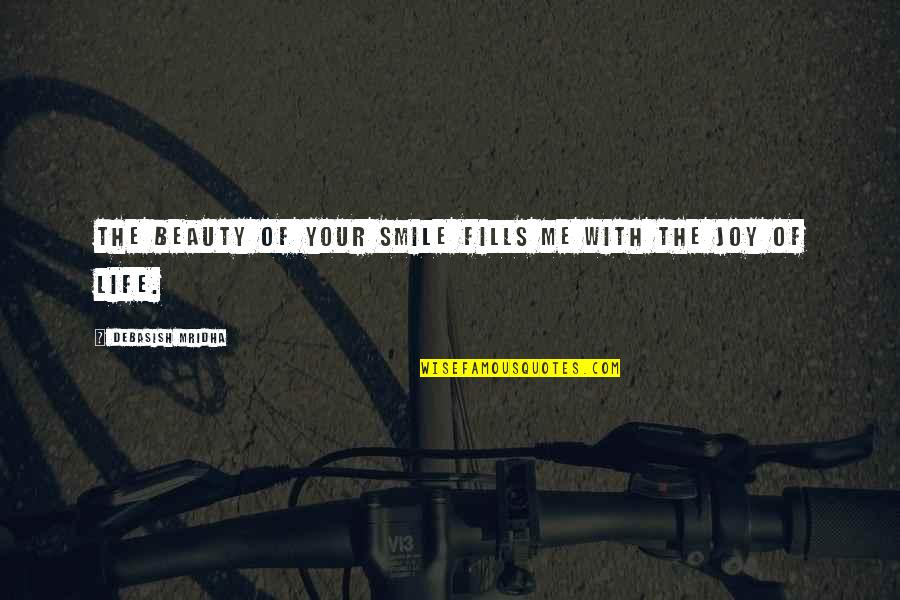 Philosophy Smile Quotes By Debasish Mridha: The beauty of your smile fills me with Philosophy Smile Quotes By Debasish Mridha: The beauty of your smile fills me with