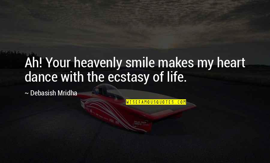 Philosophy Smile Quotes By Debasish Mridha: Ah! Your heavenly smile makes my heart dance Philosophy Smile Quotes By Debasish Mridha: Ah! Your heavenly smile makes my heart dance