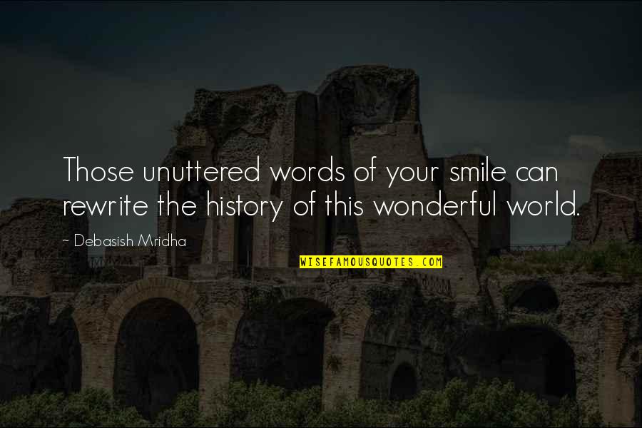 Philosophy Smile Quotes By Debasish Mridha: Those unuttered words of your smile can rewrite Philosophy Smile Quotes By Debasish Mridha: Those unuttered words of your smile can rewrite