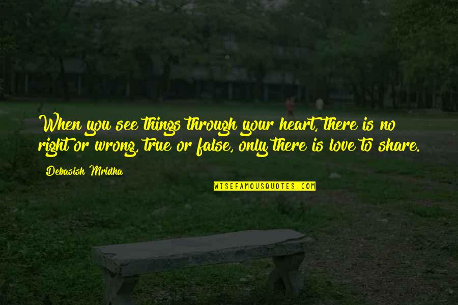 Philosophy True Love Quotes By Debasish Mridha: When you see things through your heart, there