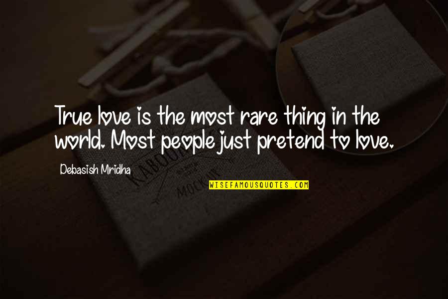 Philosophy True Love Quotes By Debasish Mridha: True love is the most rare thing in