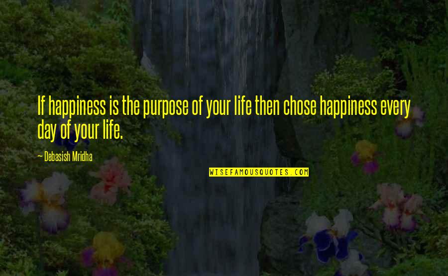 Philosophy Wisdom Quotes By Debasish Mridha: If happiness is the purpose of your life