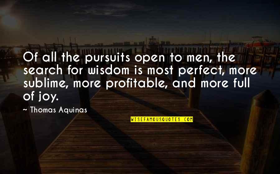 Philosophy Wisdom Quotes By Thomas Aquinas: Of all the pursuits open to men, the