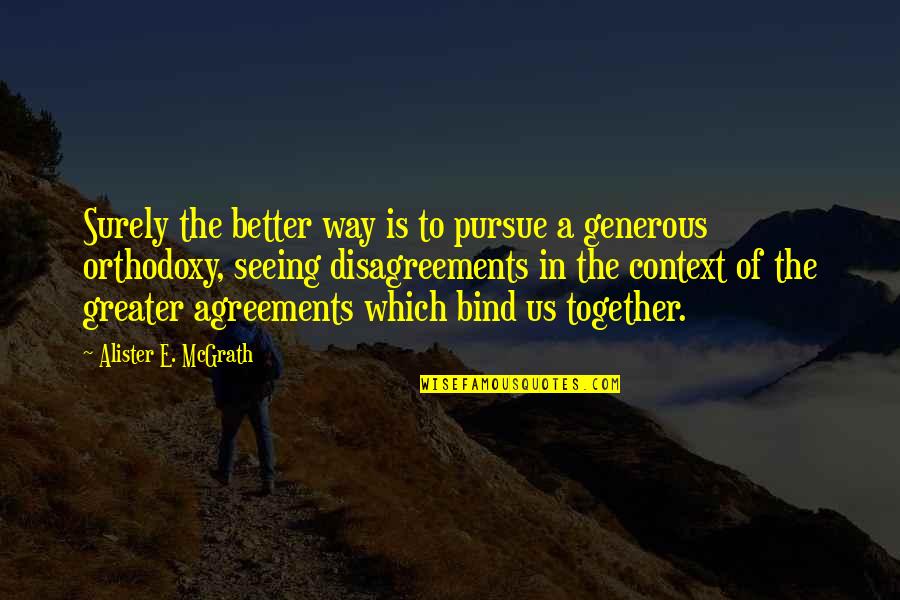 Philosophywith Quotes By Alister E. McGrath: Surely the better way is to pursue a