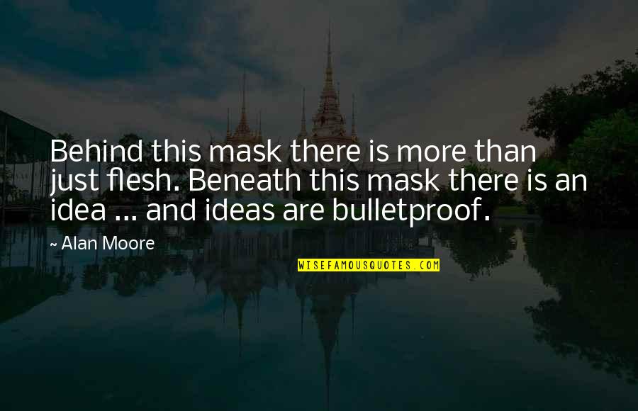 Philosopically Quotes By Alan Moore: Behind this mask there is more than just
