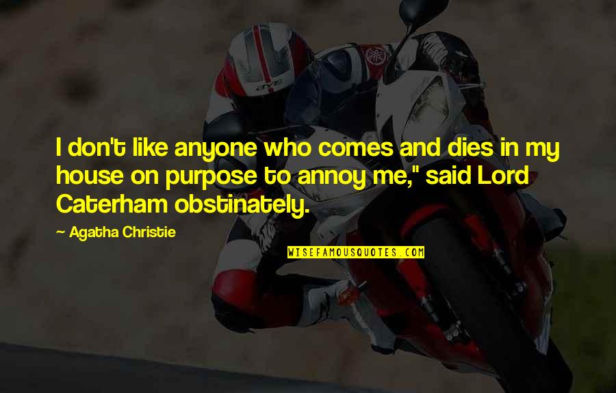 Philosoply Quotes By Agatha Christie: I don't like anyone who comes and dies Philosoply Quotes By Agatha Christie: I don't like anyone who comes and dies