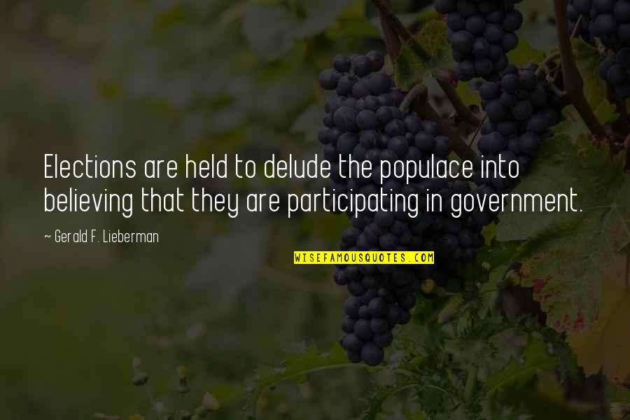 Philosoply Quotes By Gerald F. Lieberman: Elections are held to delude the populace into Philosoply Quotes By Gerald F. Lieberman: Elections are held to delude the populace into