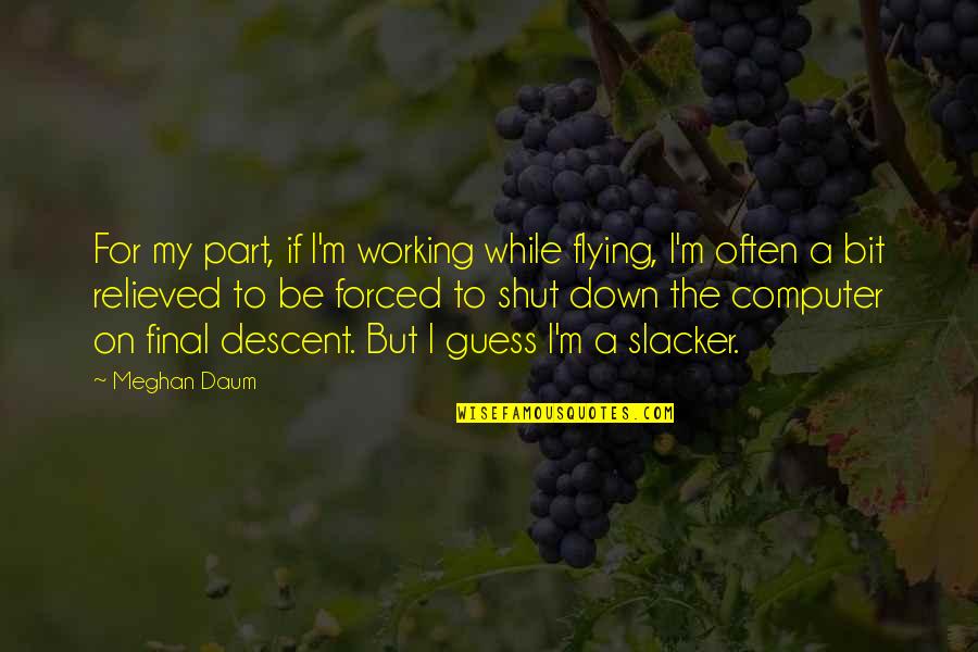 Philosoply Quotes By Meghan Daum: For my part, if I'm working while flying,