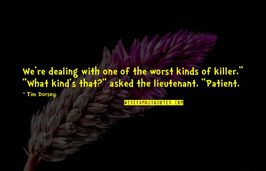 Philosoply Quotes By Tim Dorsey: We're dealing with one of the worst kinds Philosoply Quotes By Tim Dorsey: We're dealing with one of the worst kinds